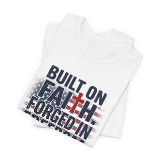 Built on Faith Forged in Freedom T-Shirt