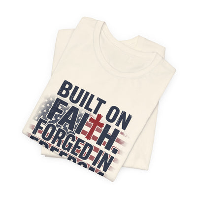 Built on Faith Forged in Freedom T-Shirt