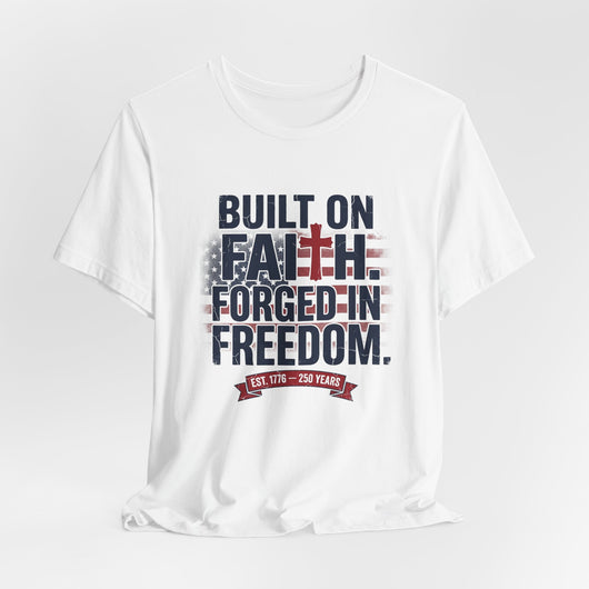 Built on Faith Forged in Freedom T-Shirt