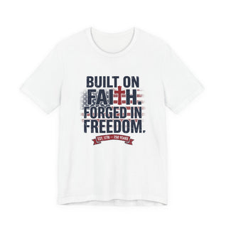 Built on Faith Forged in Freedom T-Shirt