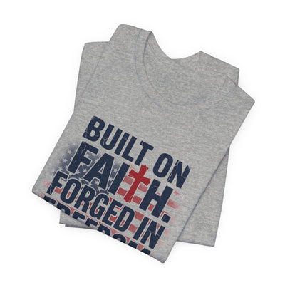 Built on Faith Forged in Freedom T-Shirt