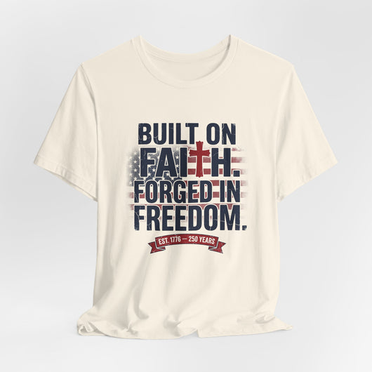 Built on Faith Forged in Freedom T-Shirt