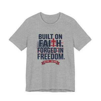 Built on Faith Forged in Freedom T-Shirt