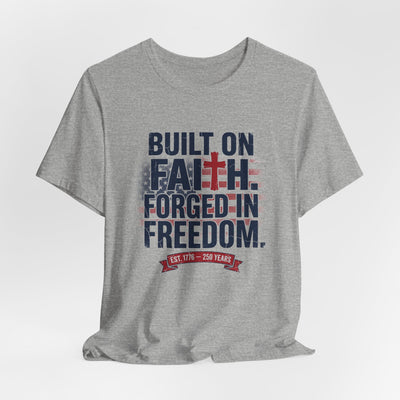 Built on Faith Forged in Freedom T-Shirt