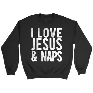 "I LOVE JESUS AND NAPS" Tee-Shirt, Sweatshirt, Tank or Hoodie
